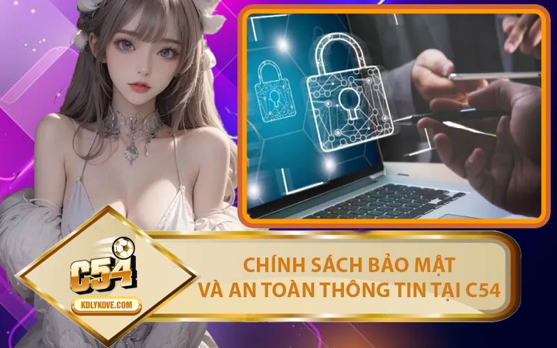 Chính Sách Bảo Mật Và An Toàn Thông Tin Tại C54