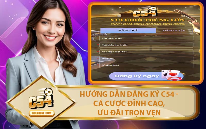 Hướng Dẫn Đăng Ký C54 - Cá Cược Đỉnh Cao, Ưu Đãi Trọn Vẹn