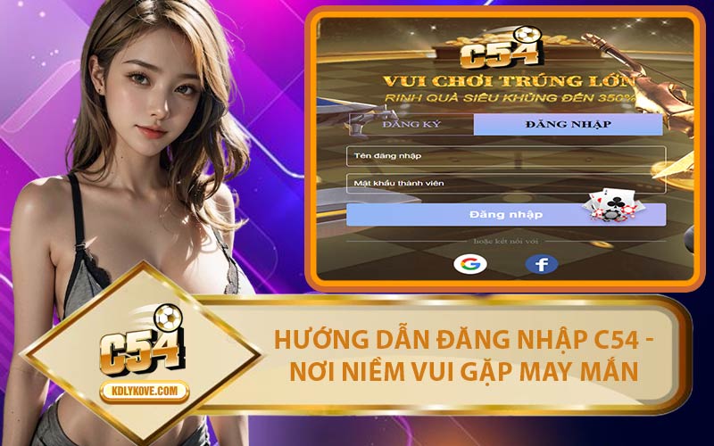 Hướng Dẫn Đăng Nhập C54 - Nơi Niềm Vui Gặp May Mắn