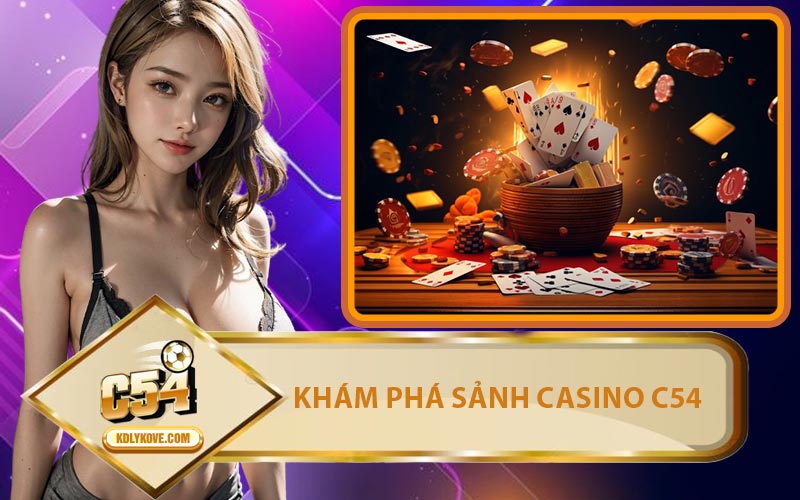Khám Phá Sảnh Casino C54