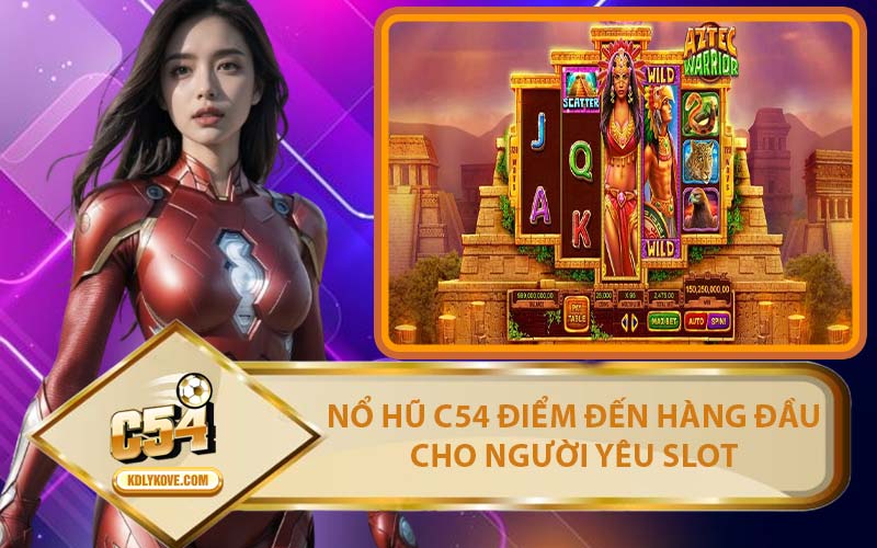 Nổ Hũ C54 Điểm Đến Hàng Đầu Cho Người Yêu Slot
