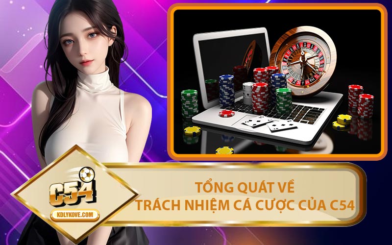 Tổng Quát Về Trách Nhiệm Cá Cược Của C54