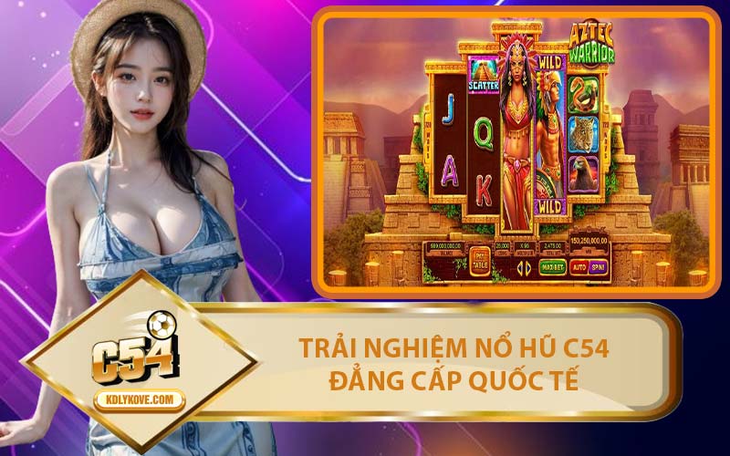 Trải Nghiệm Nổ Hũ C54 Đẳng Cấp Quốc Tế