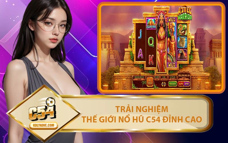 Trải Nghiệm Thế Giới Nổ Hũ C54 Đỉnh Cao